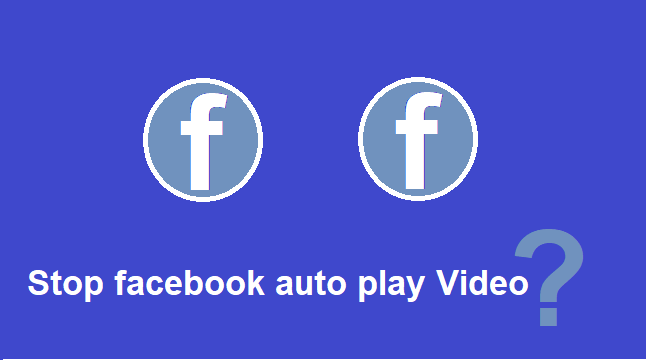 क्या आप भी फेसबुक के ऑटोप्ले वीडिया से परेशान है? जाने कैसे रोकें : How to stop facebook auto play video
